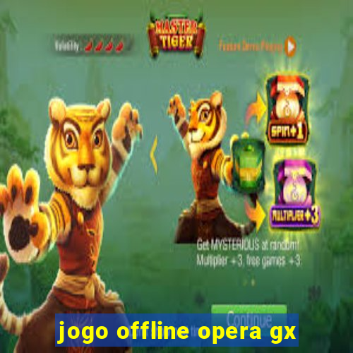 jogo offline opera gx